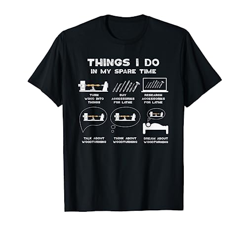 Things I Do in my Spare Time Woodturner Lathe Woodturning T-Shirt