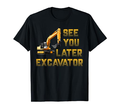 See You Later Excavator Toddler Shirt For Boys Kids Funny T-Shirt
