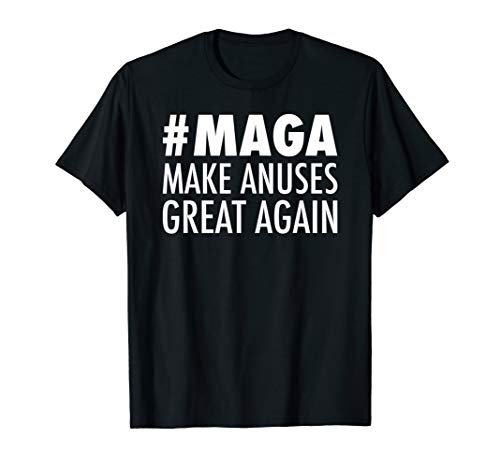 Make Anuses Great Again Funny Anal Pun T-Shirt