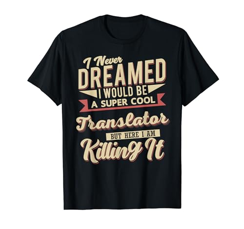 I Never Dreamed Funny Translator Design For Translator T-Shirt