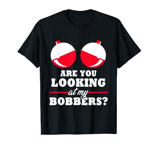 Are you looking at my Bobbers? Funny Fishing Gifts for Women T-Shirt