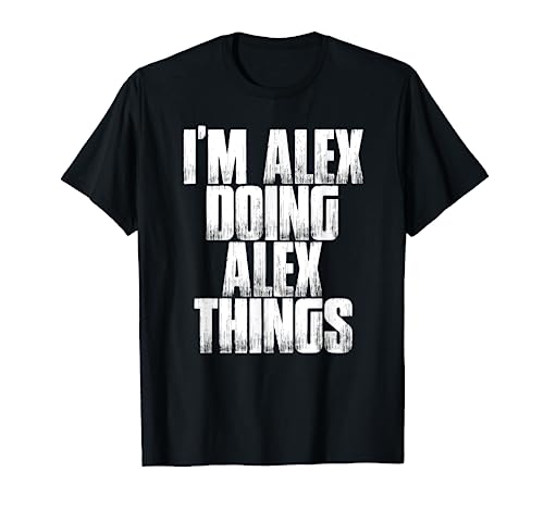 I'm Alex Doing Alex Things Funny Saying Holiday Gift T-Shirt