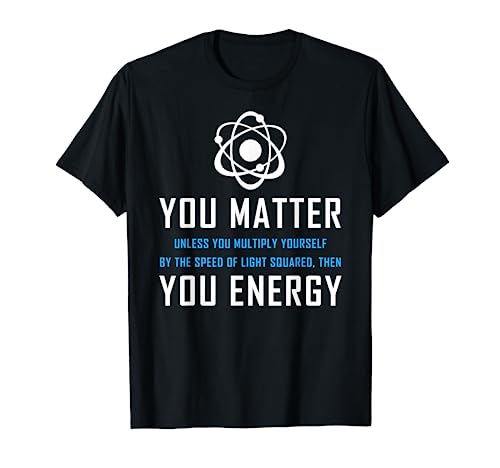 Neil deGrasse Tyson You Matter You Energy Quote T-Shirt