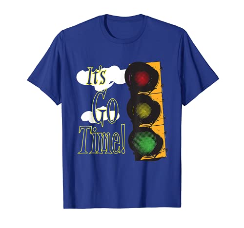 It's Go Time (with a Traffic Light), Funny Men Women T-shirt