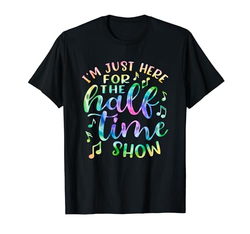 I'm Just Here For The Halftime Show Shirt Half Time Game Day T-Shirt