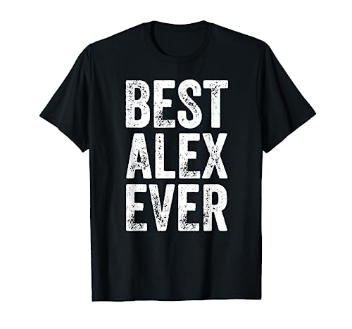 Best Alex Ever Shirt Funny Personalized First Name Alex T-Shirt