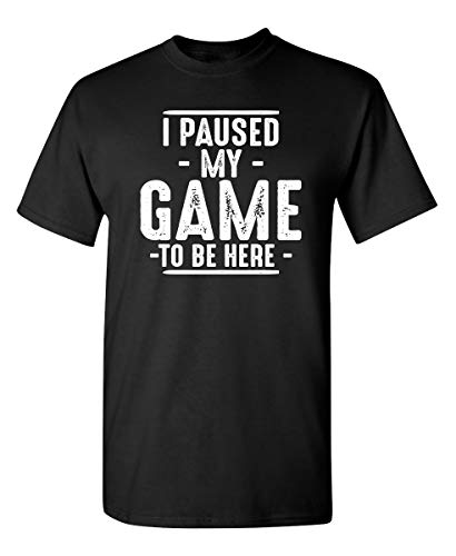 I Paused My Game to Be Here Video Gamer Funny T Shirt L Black