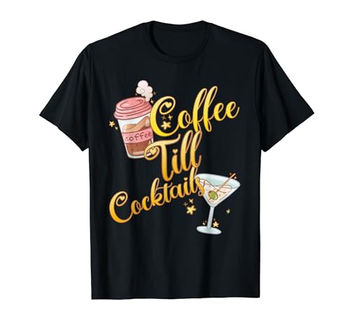 Coffee Till Cocktails Cappuccino Drinker Coffee Fan T-Shirt