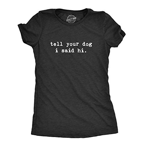 Womens Tell Your Dog I Said Hi T Shirt Funny Cool Mom Humor Pet Puppy Lover Tee Funny Womens T Shirts Introvert T Shirt for Women Funny Dog T Shirt Women's Black S