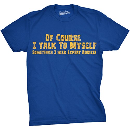 Crazy Dog Mens of Course I Talk to Myself Sometimes I Need Expert Advice Funny T Shirt with Sarcastic Humor for Guys Blue L