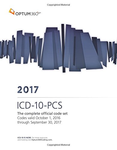 ICD-10-PCS 2017: The Complete Official Code Set Codes Valid October 1, 2016 Through September 30, 2017