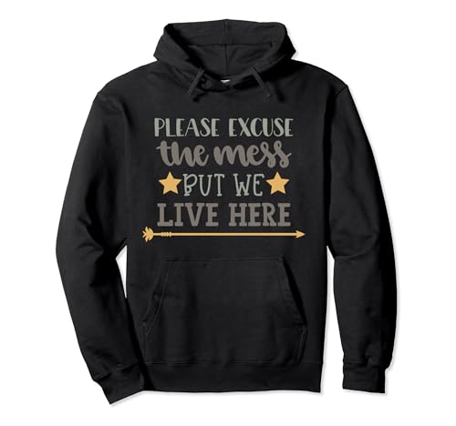Please Excuse The Mess But We Live Here Pullover Hoodie