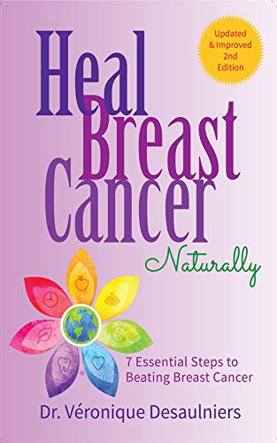HEAL BREAST CANCER NATURALLY: 7 ESSENTIAL STEPS TO BEATING BREAST CANCER