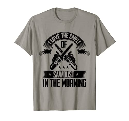 I Love The Smell Of Sawdust In The Morning Carpentry T-Shirt