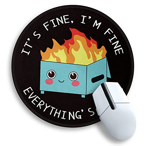 Dumpster on Fire Round Mouse Pad 8.6 x 8.6 Inch, Cute Funny Mousepad for Laptop Gaming, Stitched Edge Non-Slip Rubber Base, Home Office Decor Desk Accessories, It's Fine I`m Fine Everything is Fine