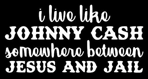 VDC | (White - 6'W) I Live Like Johnny JC Cash Somewhere Between Jesus and Jail Vinyl Car/Laptop/Window/Wall Decal…
