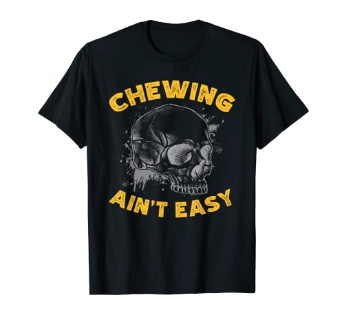 Chewing Ain't Easy Jawbone Dislocated Fracture T-Shirt