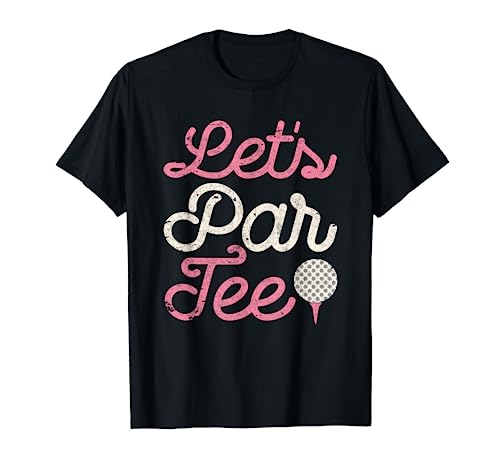 Let's Par Tee Funny Golf Shirt Golfer Girl Women Party Team T-Shirt