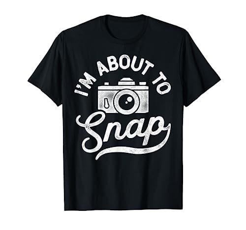 I'm About To Snap Photography Photographer Camera Men Women T-Shirt