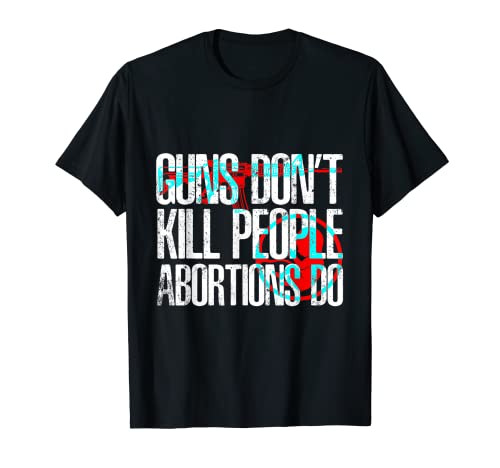 Abortion Pill Gun Belt Abortion Is Murder Abortion Law Guns T-Shirt