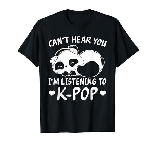 Can't hear you I'm listening to Kpop Merch K-pop Merchandise T-Shirt