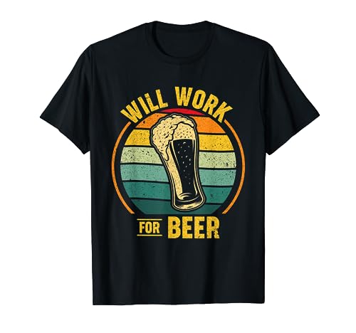 Will Work for Beer T-Shirt