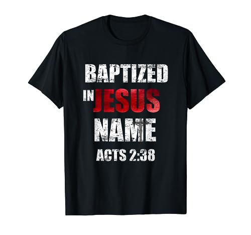 Baptized In Jesus Name Acts 2:38 Baptism Jesus Only T-Shirt