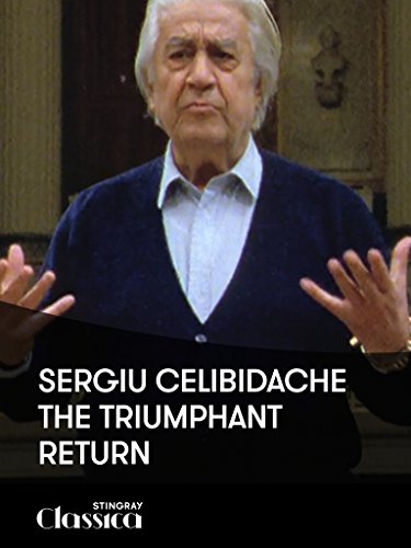 Sergiu Celibidache - The Triumphant Return