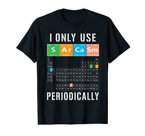 Sarcasm Periodic Table I Only Use Sarcasm Periodically Meme T-Shirt