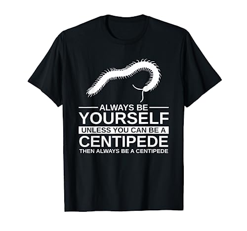 Always Be Yourself Centipede Gift For Men Women Arthropod T-Shirt