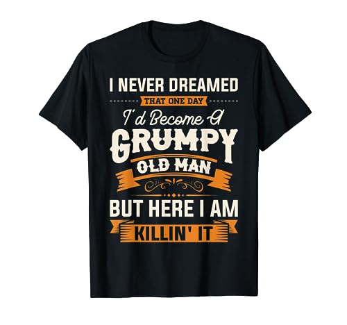 Mens I Never Dreamed That I'd Become A Grumpy Old Man Grandpa Short Sleeve T-Shirt