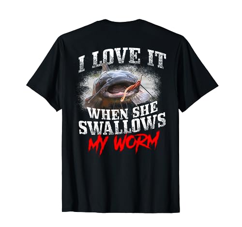 Catfishing Fishing I Love It When She Swallows My Worm T-Shirt