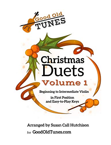 Christmas Duets Volume 1: for Beginning to Intermediate Violin in First Position and Easy-To-Play Keys (Good Old Tunes Violin Music)
