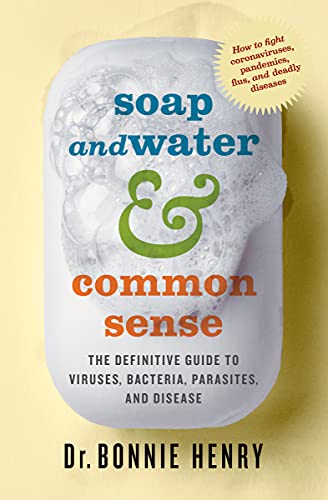 Soap and Water & Common Sense: The Definitive Guide to Viruses, Bacteria, Parasites, and Disease