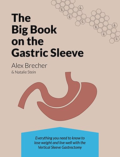 The BIG Book on the Gastric Sleeve: Everything You Need To Know To Lose Weight and Live Well with the Vertical Sleeve Gastrectomy (The BIG Books on Weight Loss Surgery 2)