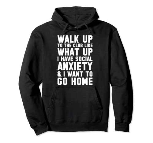 Walk Up To The Club Social Anxiety Pullover Hoodie