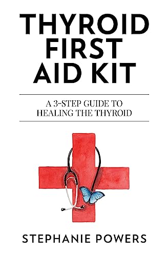 Thyroid First Aid Kit: A 3-step guide to healing the thyroid.