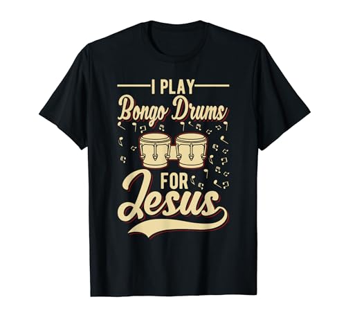 I Play Bongo Drums For Jesus - Christian T-Shirt