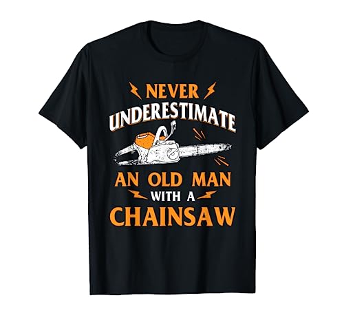 Never Underestimate An Old Man Lumberjack Chainsaw & Logger T-Shirt