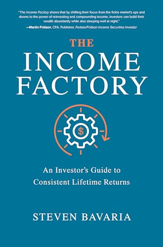 The Income Factory: An Investor’s Guide to Consistent Lifetime Returns