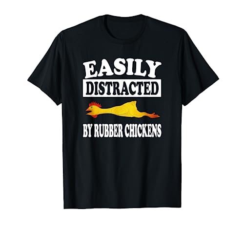 Easily Distracted By Rubber Chickens Funny Gift T-Shirt