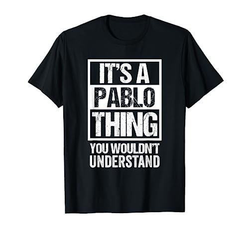 It's A Pablo Thing You Wouldn't Understand - First Name T-Shirt
