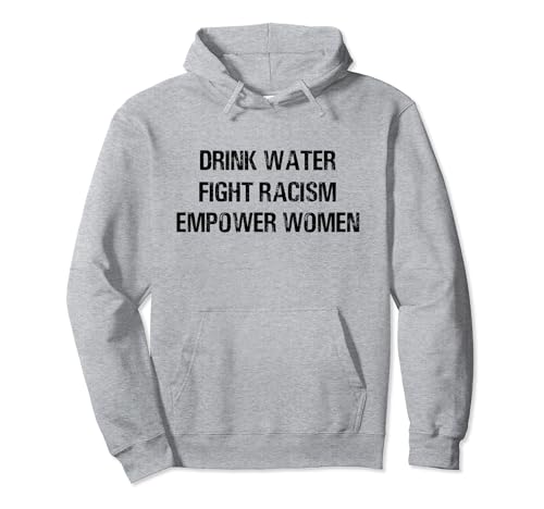 Drink Water fight racism empower women Pullover Hoodie