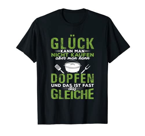 Glück kann man nicht kaufen, funny Dutch oven grill T-Shirt