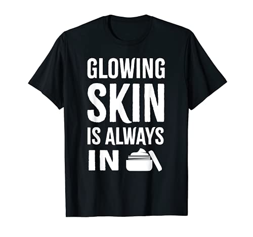 Glowing Skin Is Always In Funny Esthetician Tshirt Gift