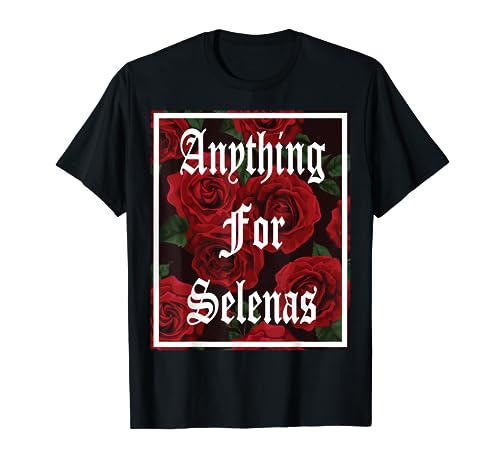 ANYTHING FOR SELENAS RED ROSES T-Shirt