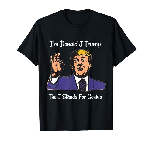 I'm Donald J. Trump The J Stands For Genius Funny Political