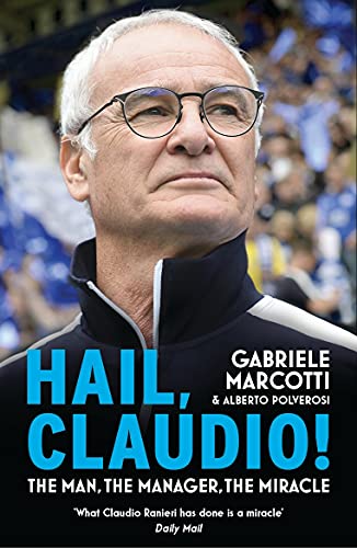 Hail, Claudio!: The Man, the Manager, the Miracle
