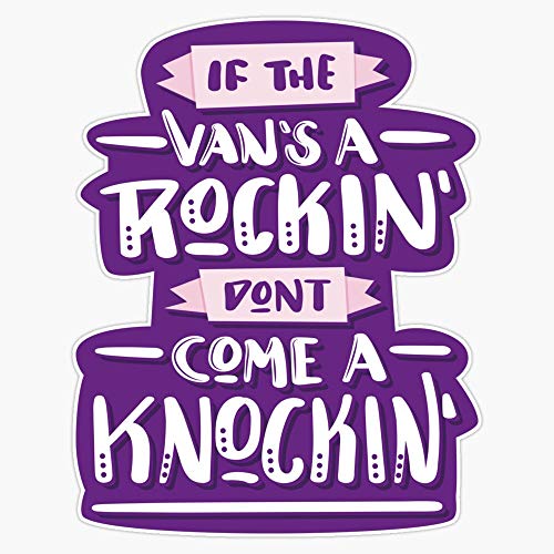 Generic If The Van'S A Rockin' Don'T Come A Knockin' Sticker Vinyl Decal Wall Laptop Window Car Bumper Sticker 5 Inch, PNP-CAMP-STICKERS-716