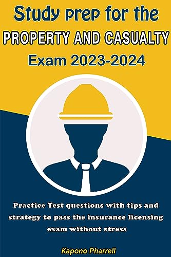 Study prep for the property and casualty exam 2023-2024: Practice Test questions with tips and strategy to pass the insurance licensing exam wi